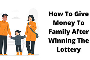 How To Give Money To Family After Winning The Lottery